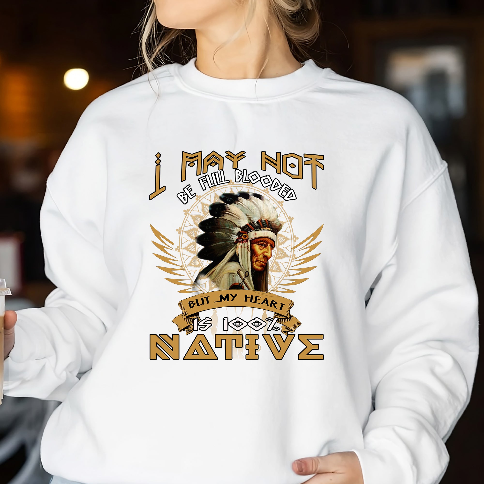 I May Not Be deals Full Blooded But My Heart Is 100 Native Unisex Hoodie