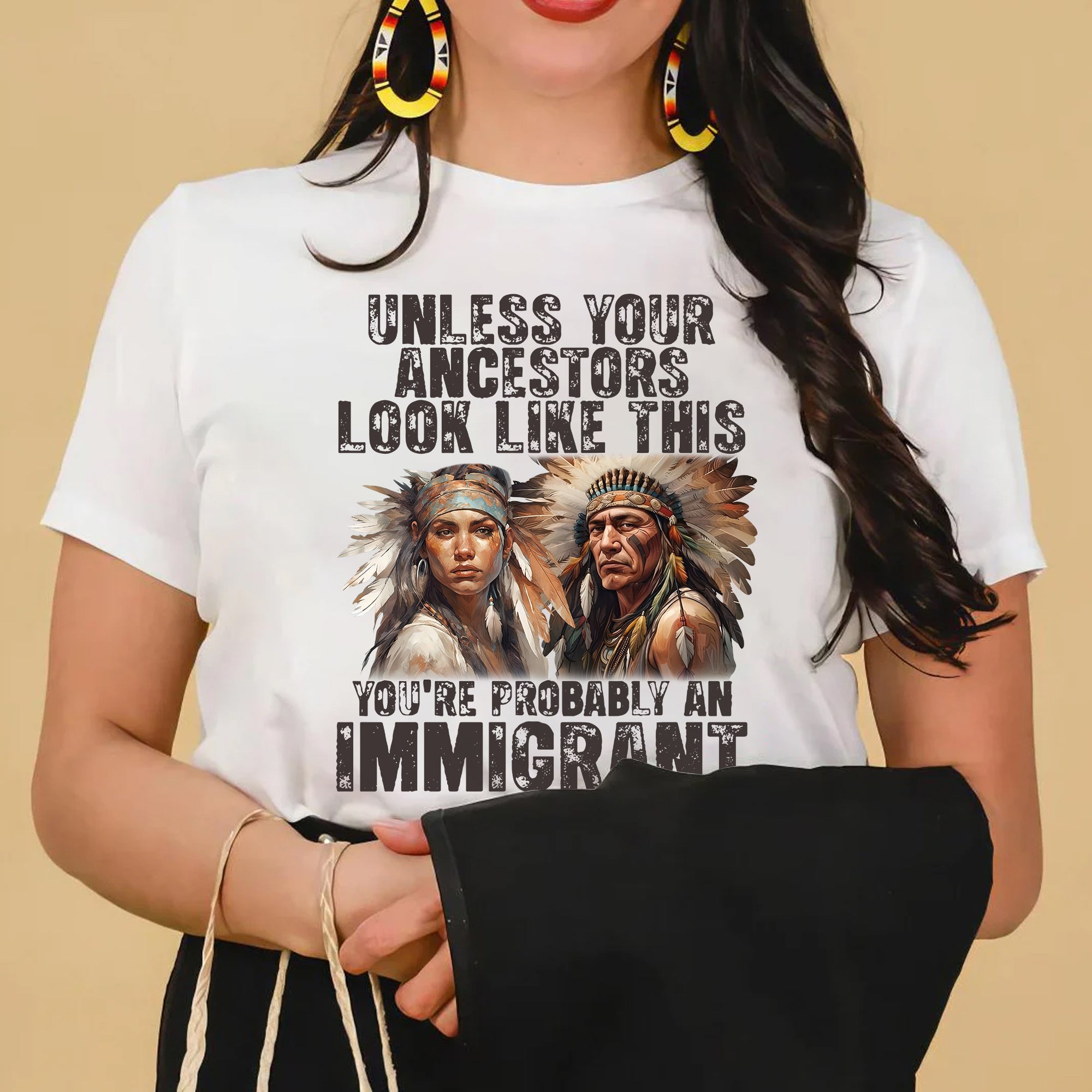 Unless Your Ancestors Look Like This. You're Probably An Immigrant - Unisex T-Shirt/T-Shirt V-Neck/Hoodie/Sweatshirt