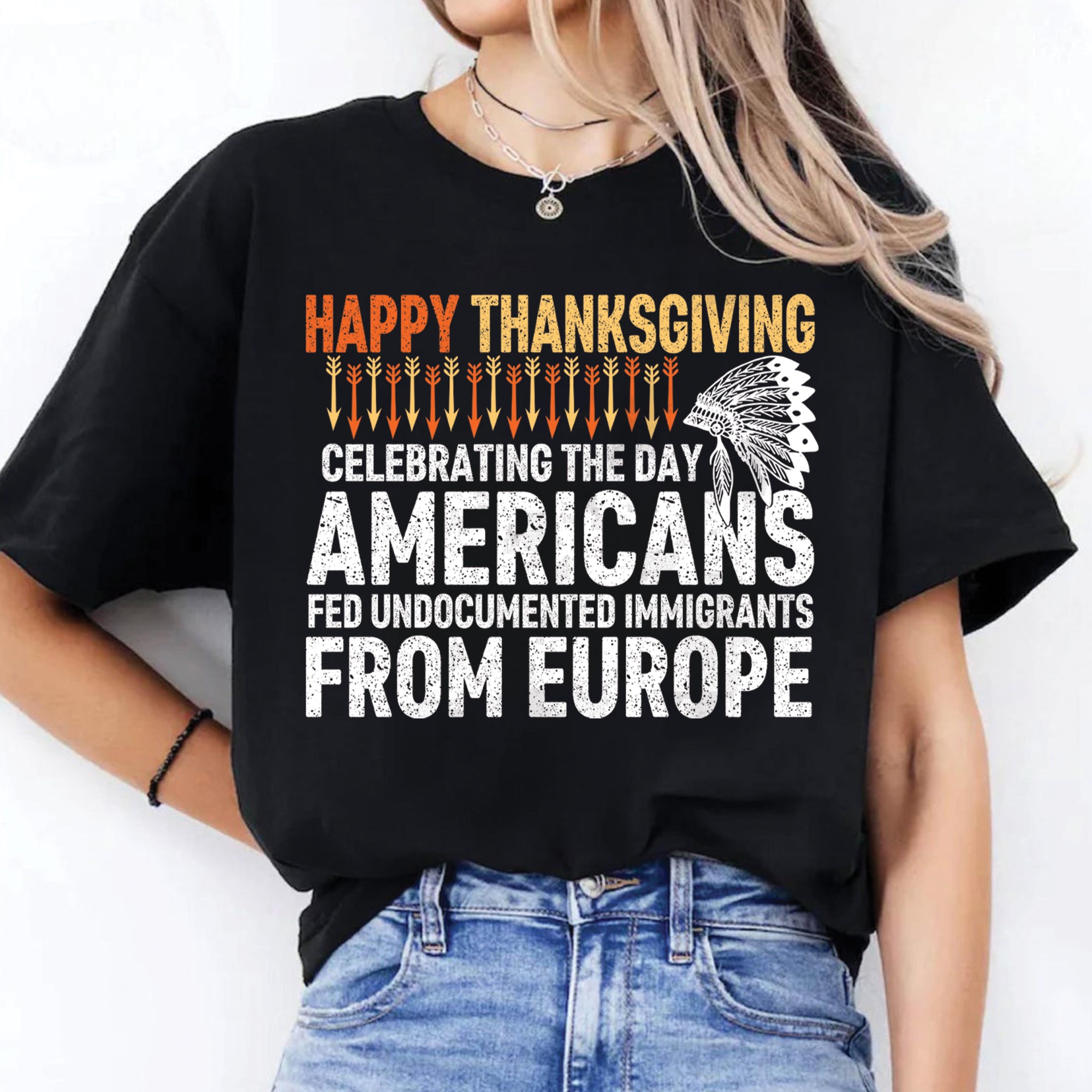 Happy Thanksgiving Celebrating the Day Americans Fed Undocumented Immigrants from Europe Unisex T-Shirt/T-Shirt V-Neck/Hoodie/Sweatshirt