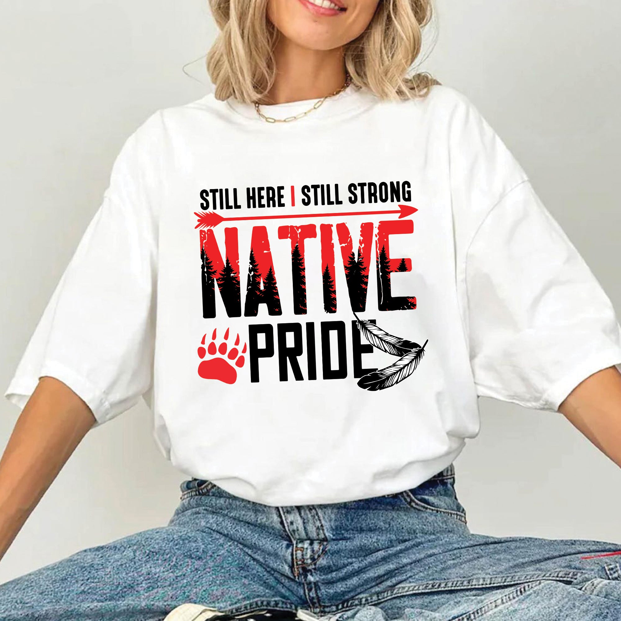 Still Here I Still Strong Native Pride Unisex T-Shirt/T-Shirt V-Neck/Hoodie/Sweatshirt