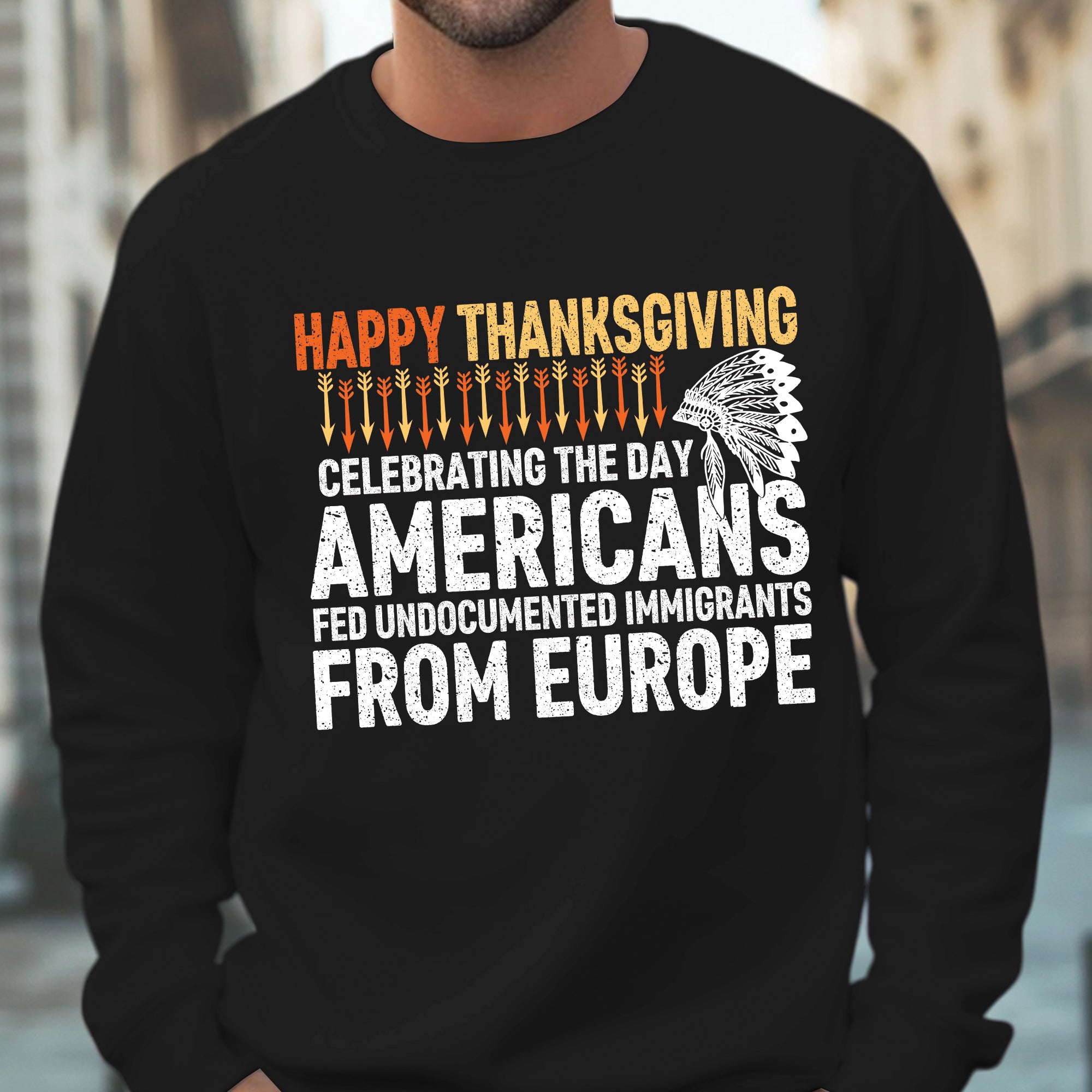 Happy Thanksgiving Celebrating the Day Americans Fed Undocumented Immigrants from Europe Unisex T-Shirt/T-Shirt V-Neck/Hoodie/Sweatshirt
