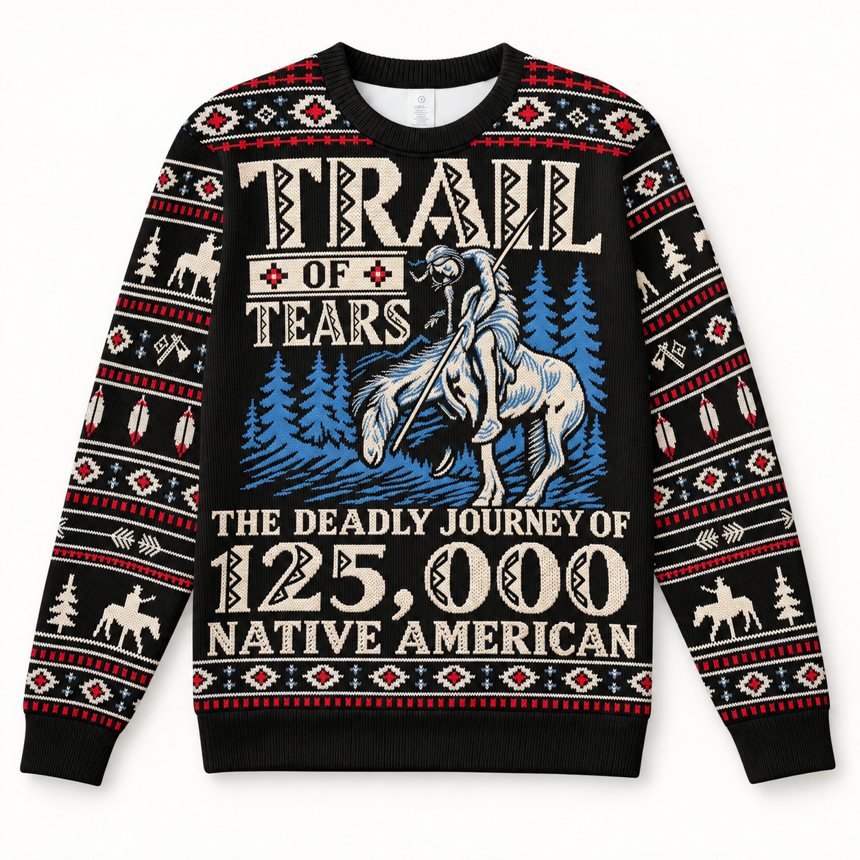 Trail Of Tear THE DEADLY JOURNEY OF 125,000 - Native American Ugly Sweatshirt