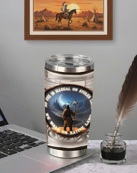 No One Is Illegal On Stolen Land Native American Travel Tumbler Stainless Steel Drinking Cup