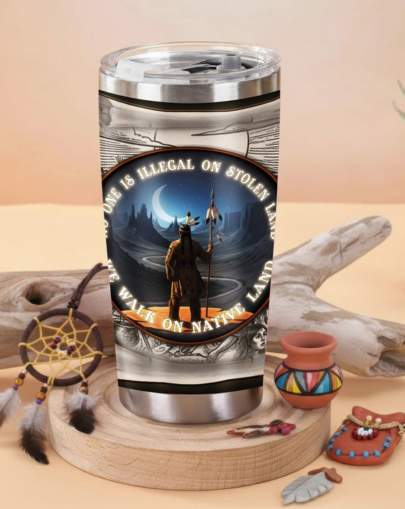 No One Is Illegal On Stolen Land Native American Travel Tumbler Stainless Steel Drinking Cup
