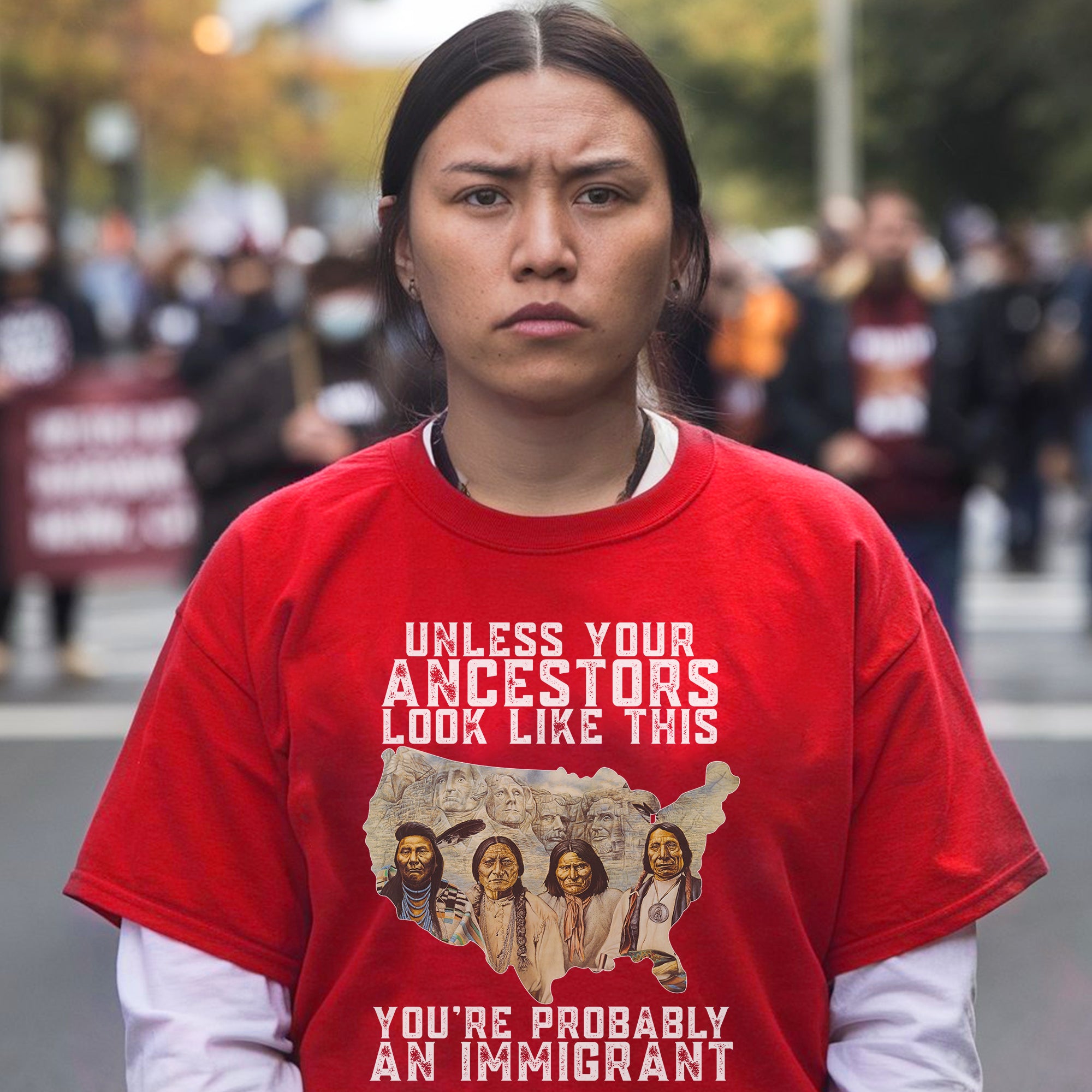 Unless Your Ancestors Look Like This. You're Probably An Immigrant Four Chief - Unisex T-Shirt/T-Shirt V-Neck/Hoodie/Sweatshirt