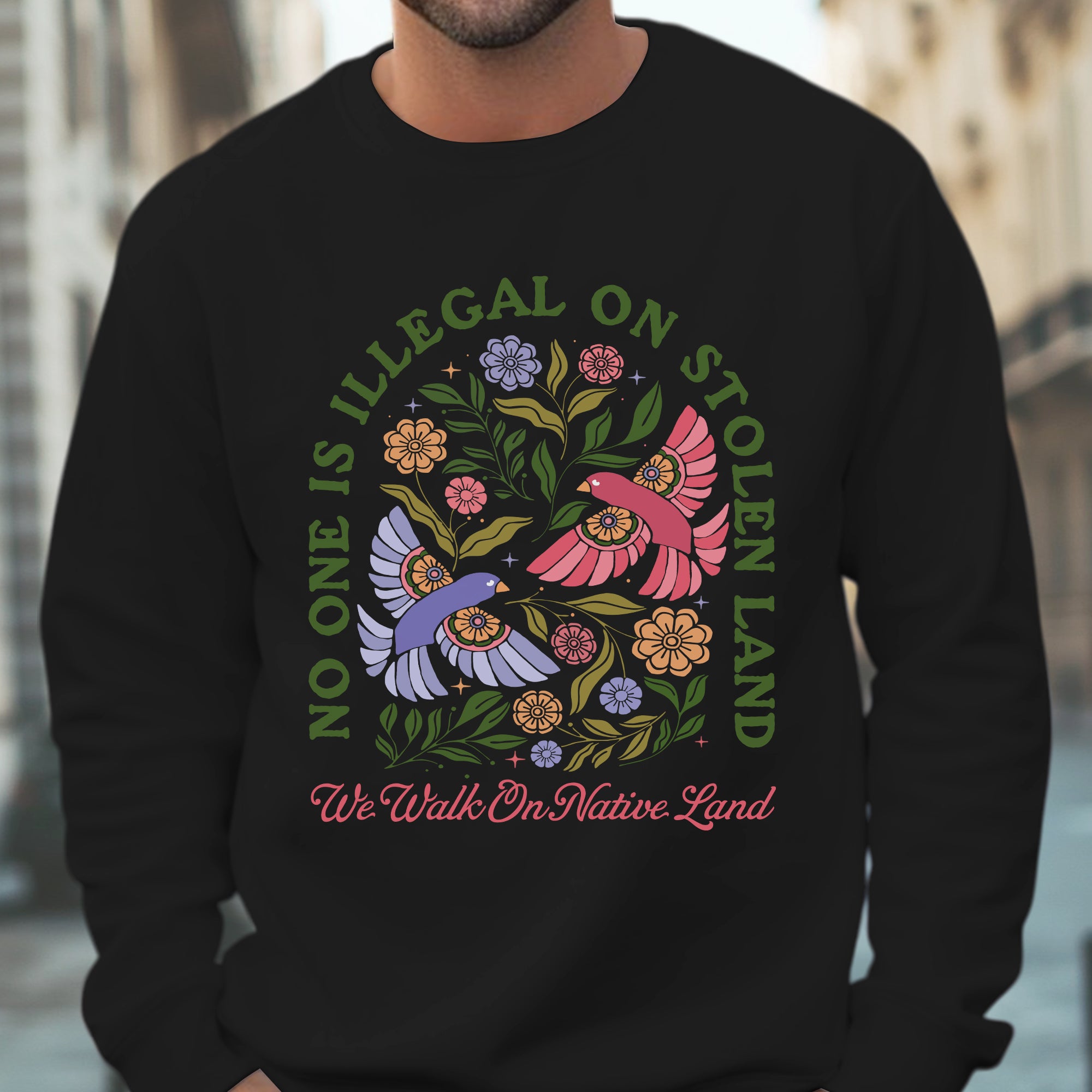No One Is Illegal on Stolen Land We Walk on Native Land Indigenous Solidarity Floral Birds Unisex T-shirt/V-neck T-shirt/Hoodie/Sweatshirt One Side