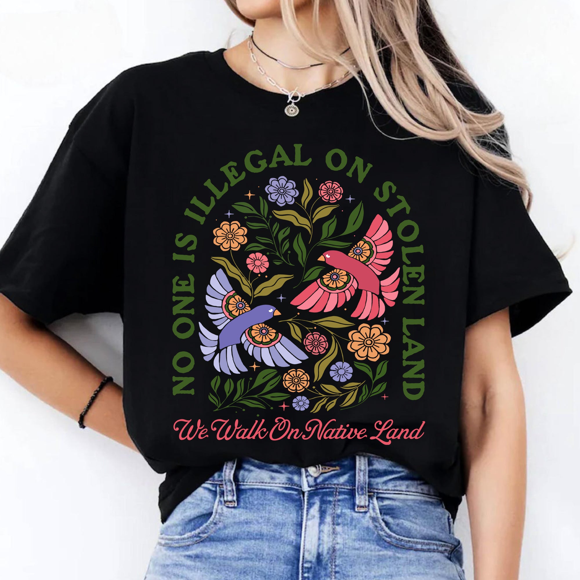 No One Is Illegal on Stolen Land We Walk on Native Land Indigenous Solidarity Floral Birds Unisex T-shirt/V-neck T-shirt/Hoodie/Sweatshirt One Side