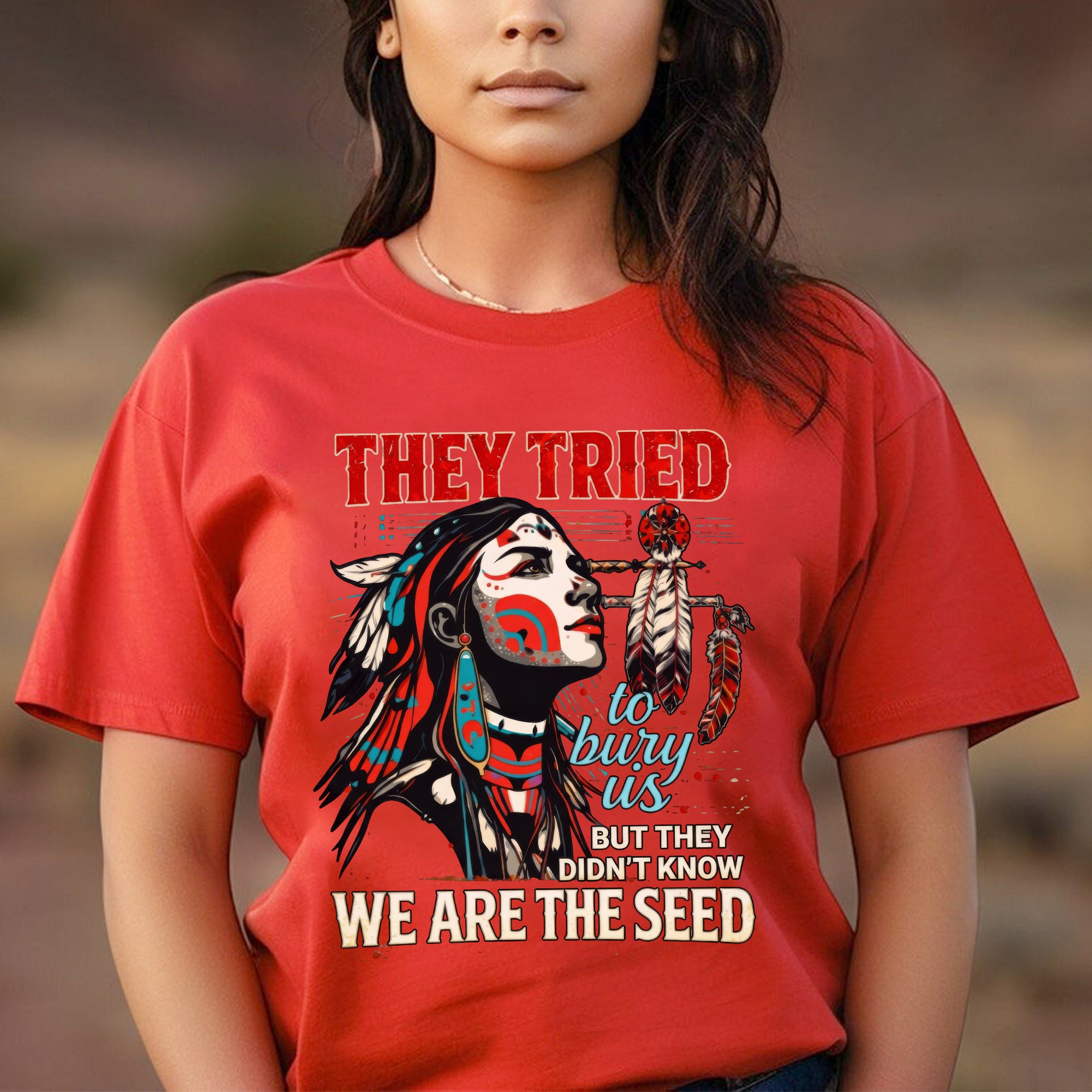 They Tried To Bury Us We Are The Seed – Native American Resilience Unisex T-shirt/T-shirt V-Neck/Hoodie/Sweatshirt