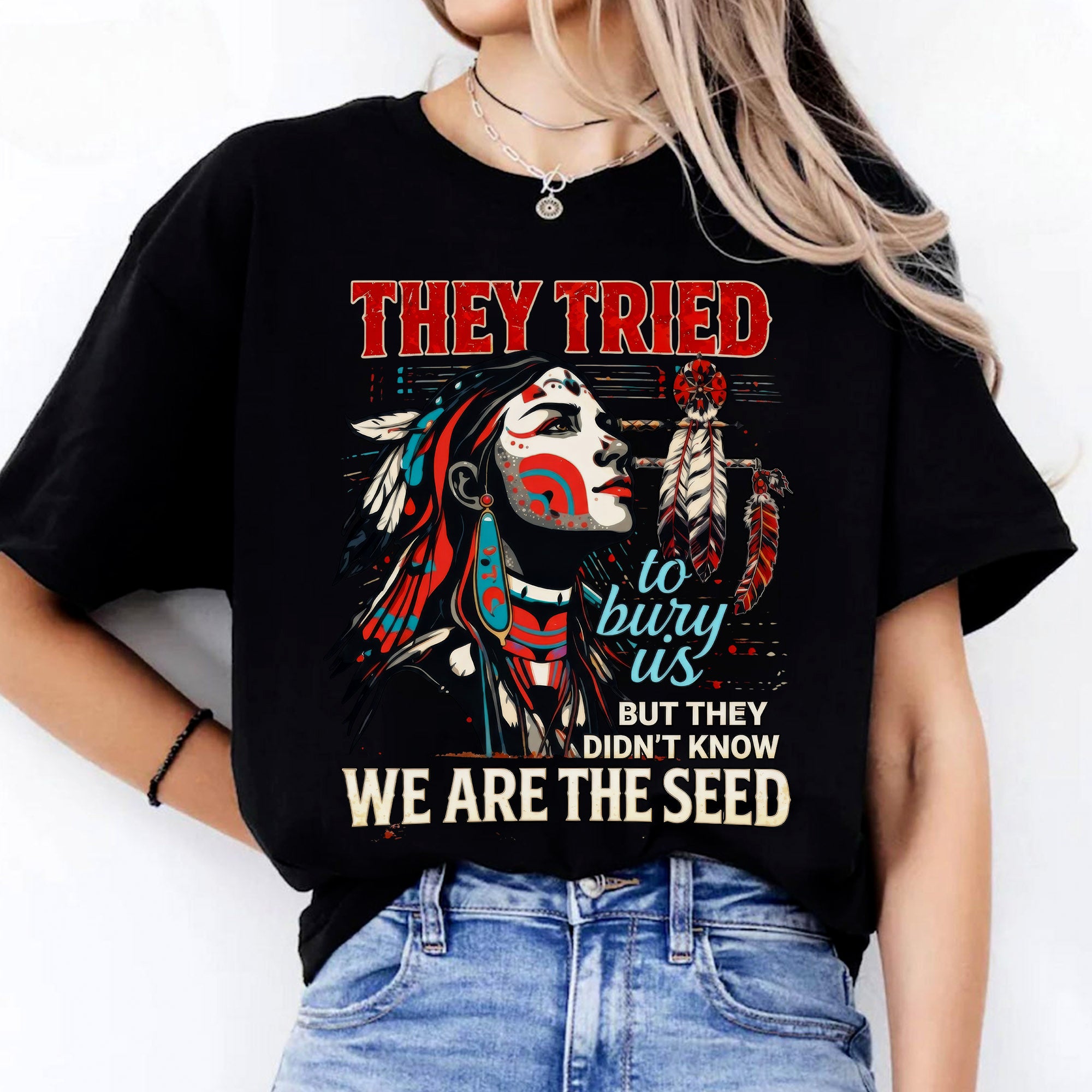 They Tried To Bury Us We Are The Seed – Native American Resilience Unisex T-shirt/T-shirt V-Neck/Hoodie/Sweatshirt