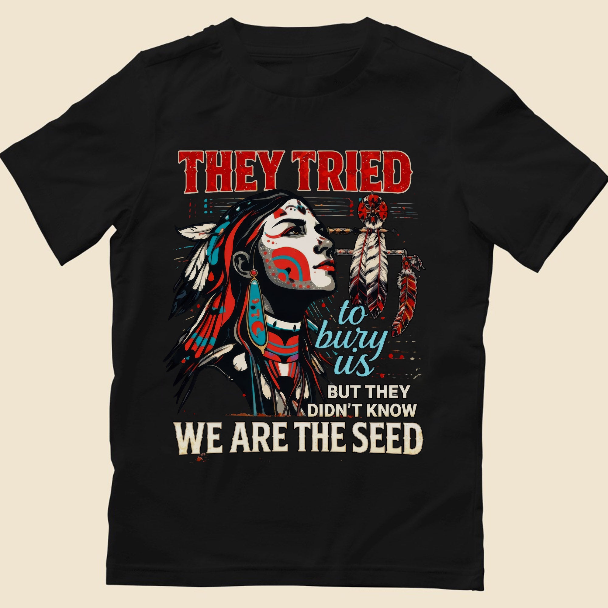 They Tried To Bury Us We Are The Seed – Native American Resilience Unisex T-shirt/T-shirt V-Neck/Hoodie/Sweatshirt
