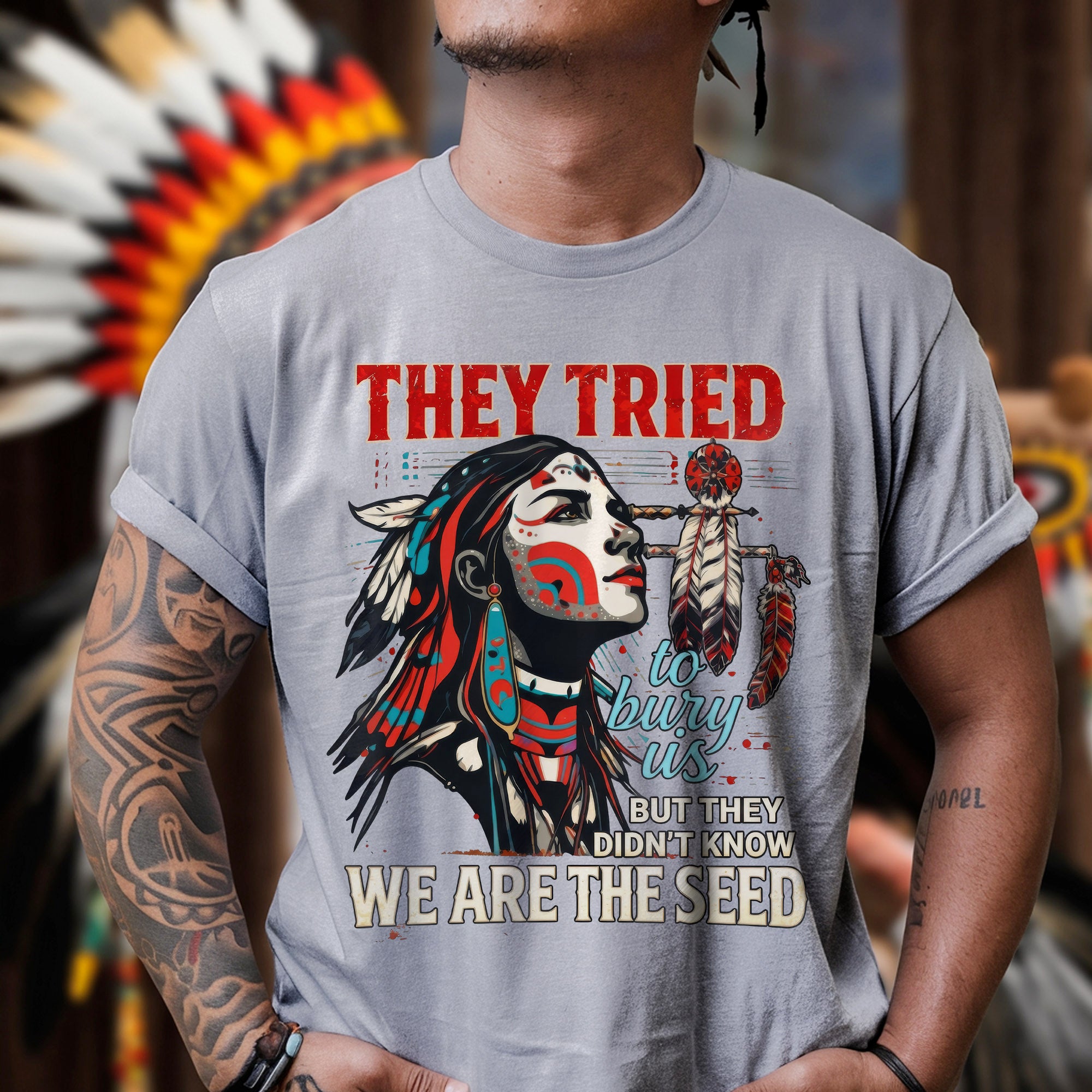 They Tried To Bury Us We Are The Seed – Native American Resilience Unisex T-shirt/T-shirt V-Neck/Hoodie/Sweatshirt