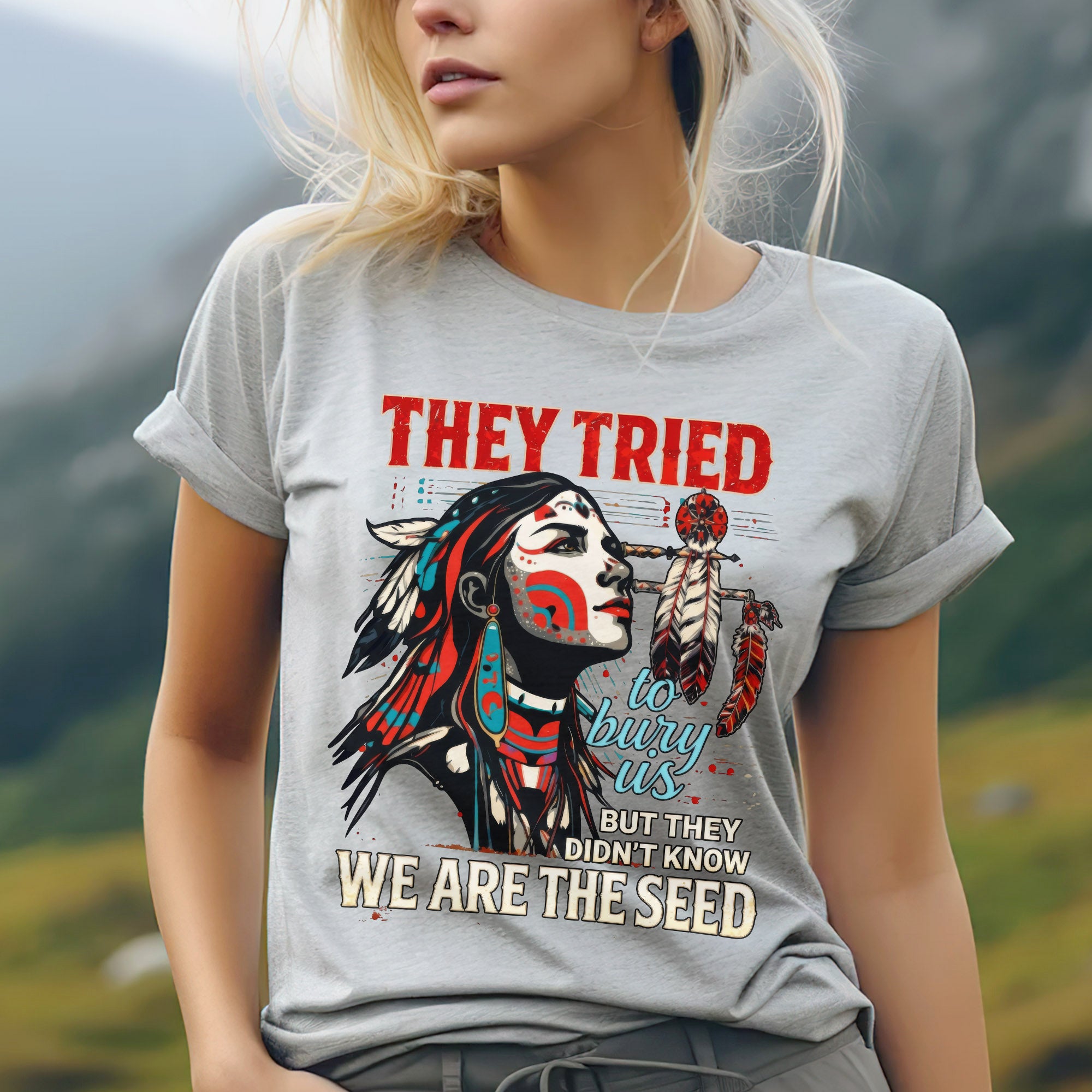 They Tried To Bury Us We Are The Seed – Native American Resilience Unisex T-shirt/T-shirt V-Neck/Hoodie/Sweatshirt