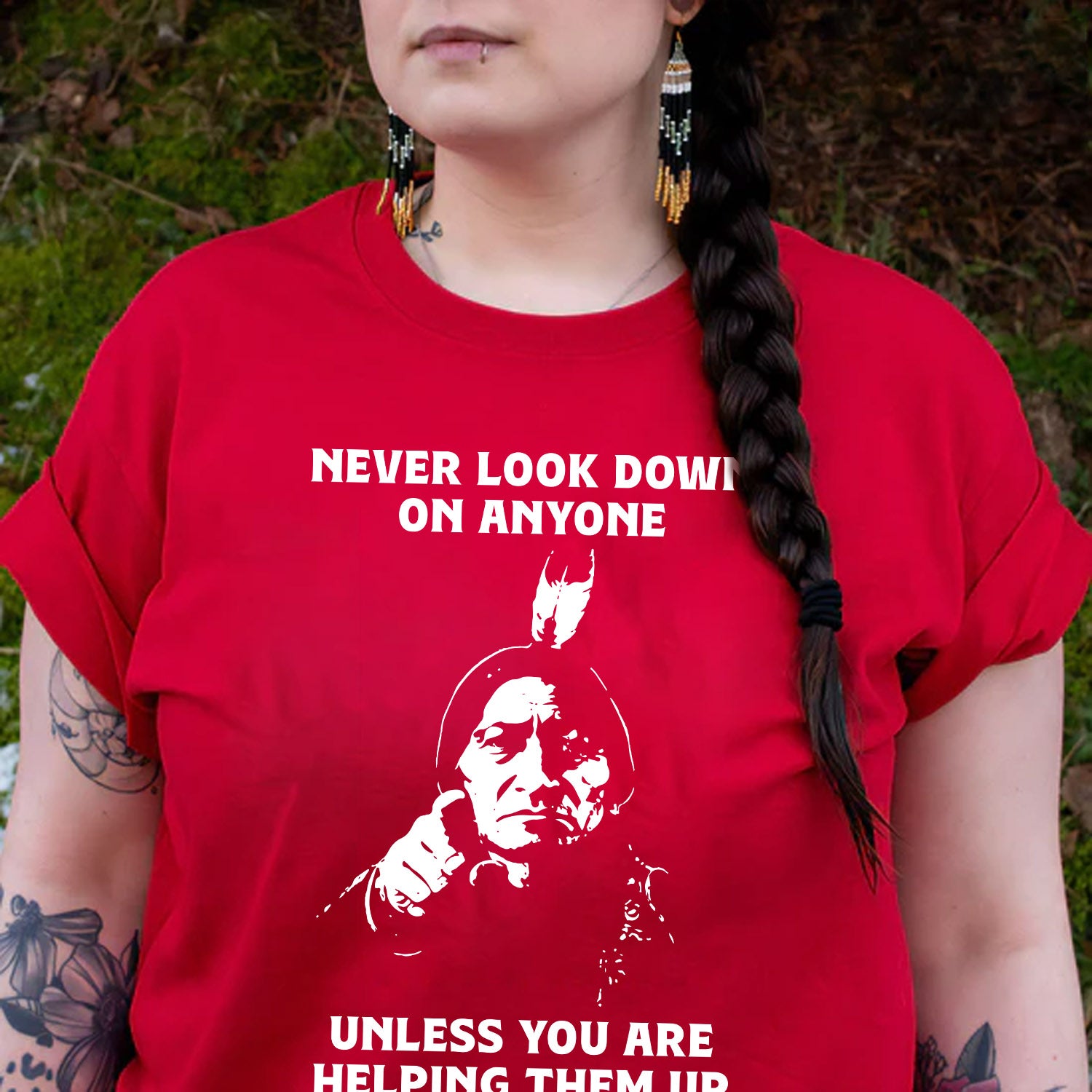 Never Look Down On Anyone Unless Helping Them Up Native American Unisex T-shirt/T-shirt V-Neck/Hoodie/Sweatshirt