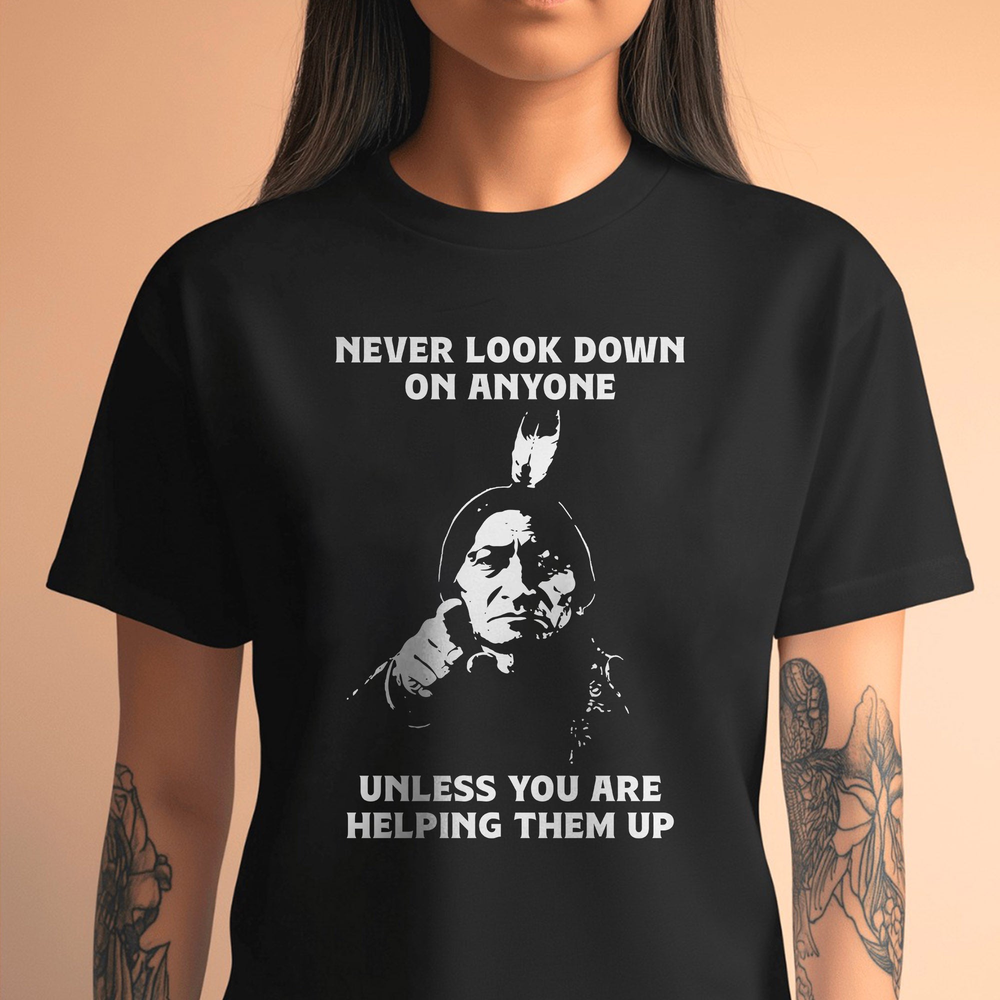 Never Look Down On Anyone Unless Helping Them Up Native American Unisex T-shirt/T-shirt V-Neck/Hoodie/Sweatshirt