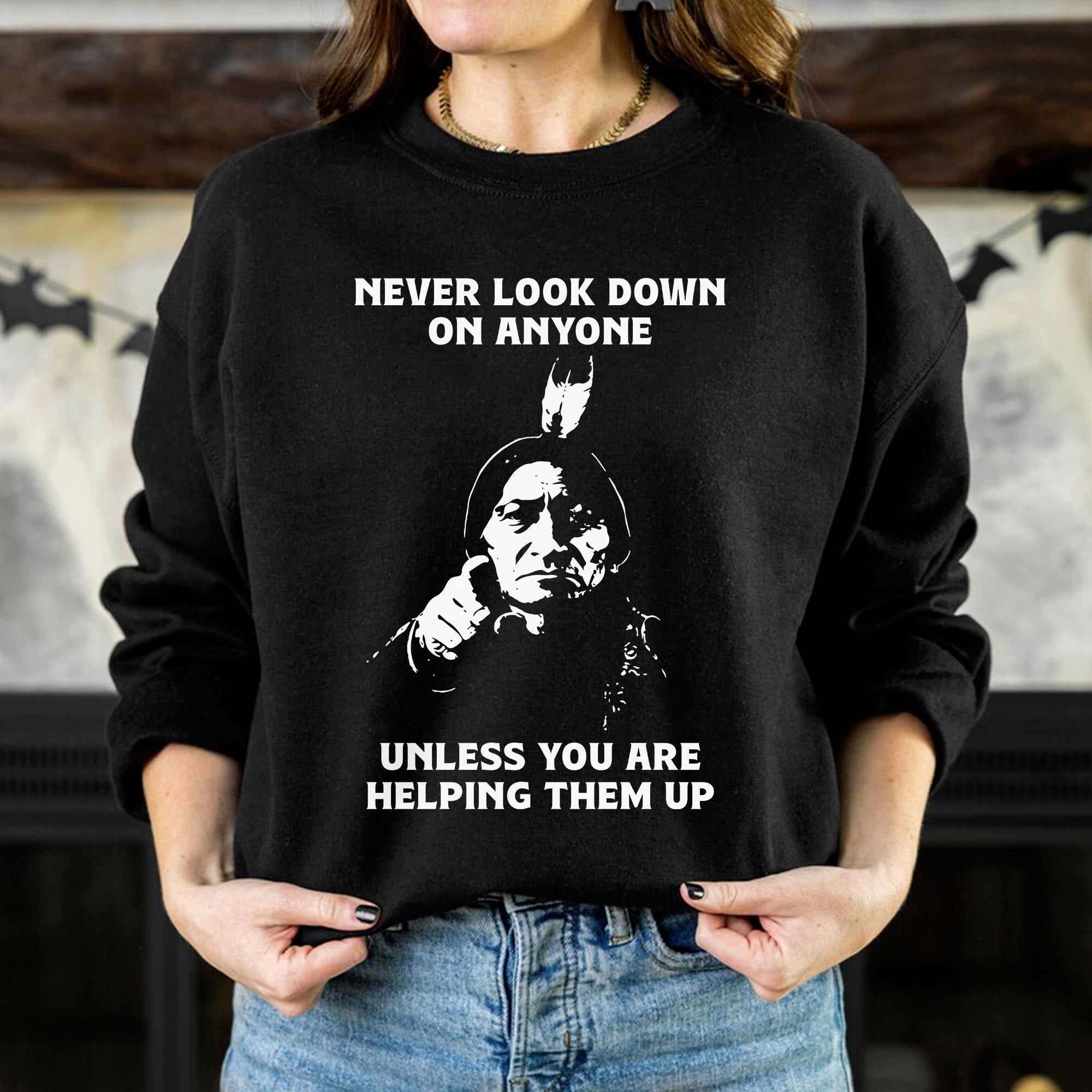 Never Look Down On Anyone Unless Helping Them Up Native American Unisex T-shirt/T-shirt V-Neck/Hoodie/Sweatshirt