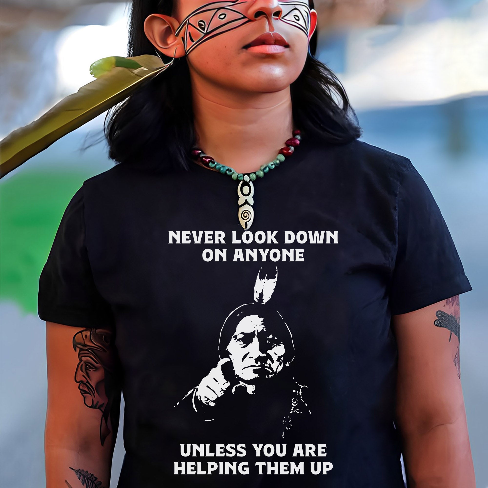 Never Look Down On Anyone Unless Helping Them Up Native American Unisex T-shirt/T-shirt V-Neck/Hoodie/Sweatshirt