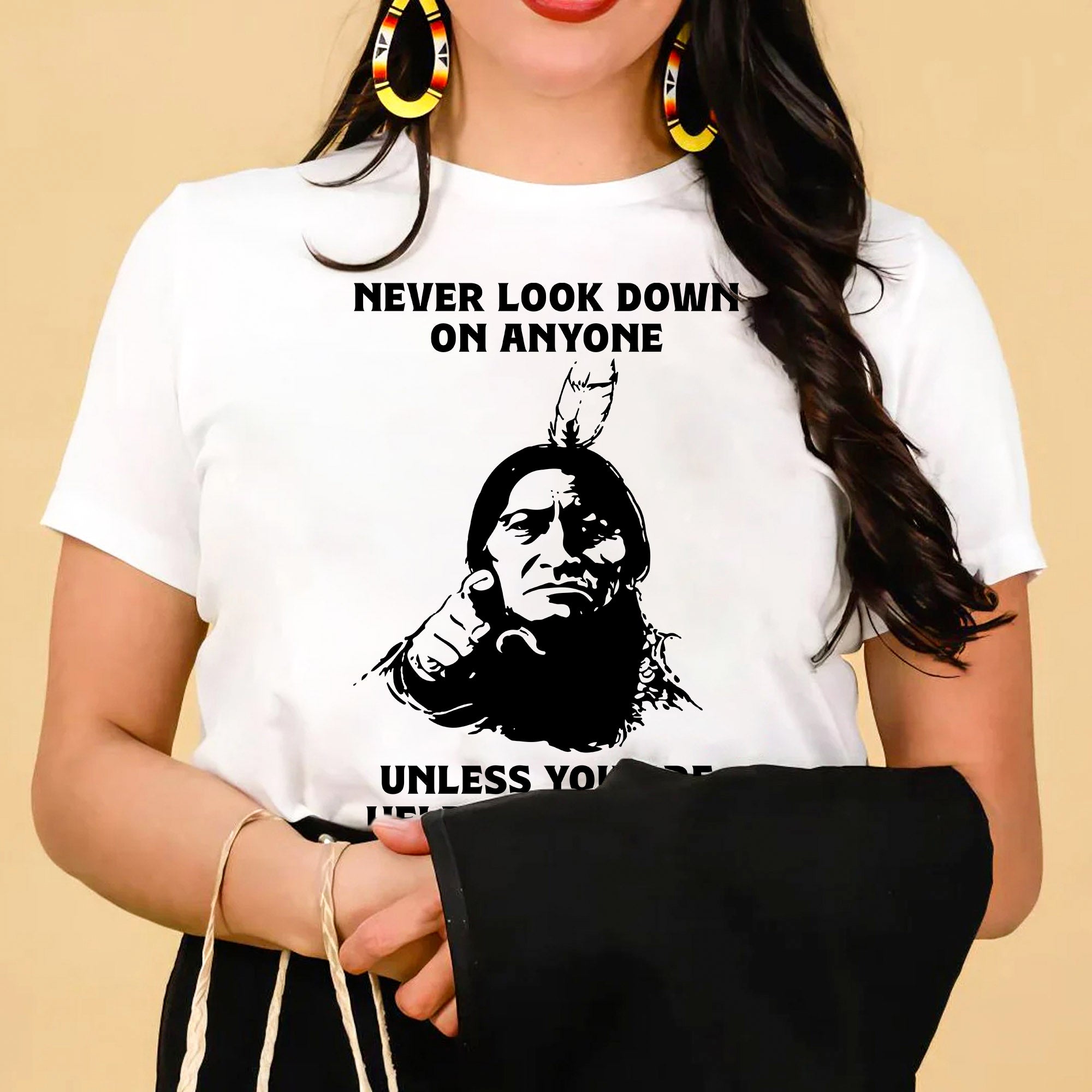 Never Look Down On Anyone Unless Helping Them Up Native American Unisex T-shirt/T-shirt V-Neck/Hoodie/Sweatshirt