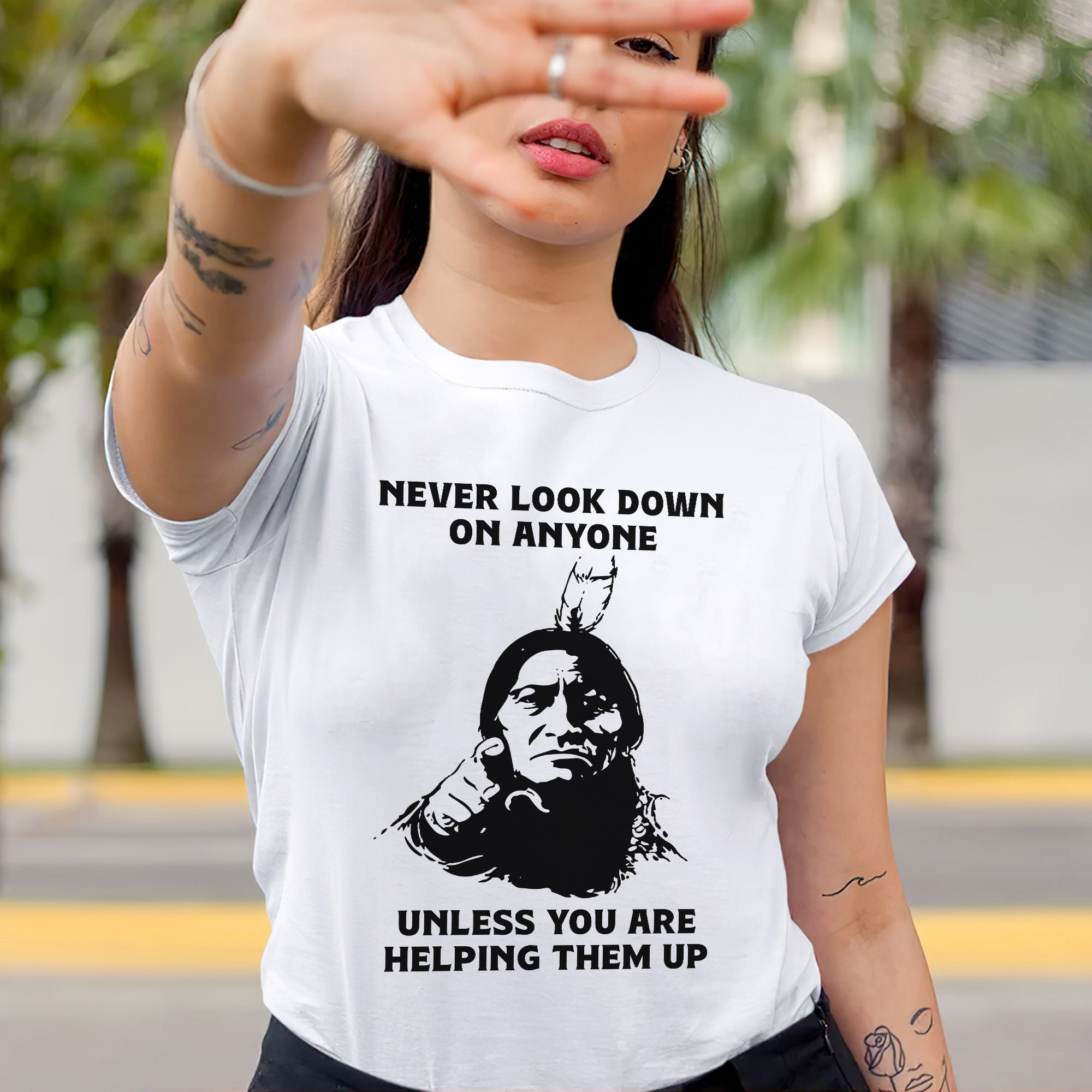 Never Look Down On Anyone Unless Helping Them Up Native American Unisex T-shirt/T-shirt V-Neck/Hoodie/Sweatshirt