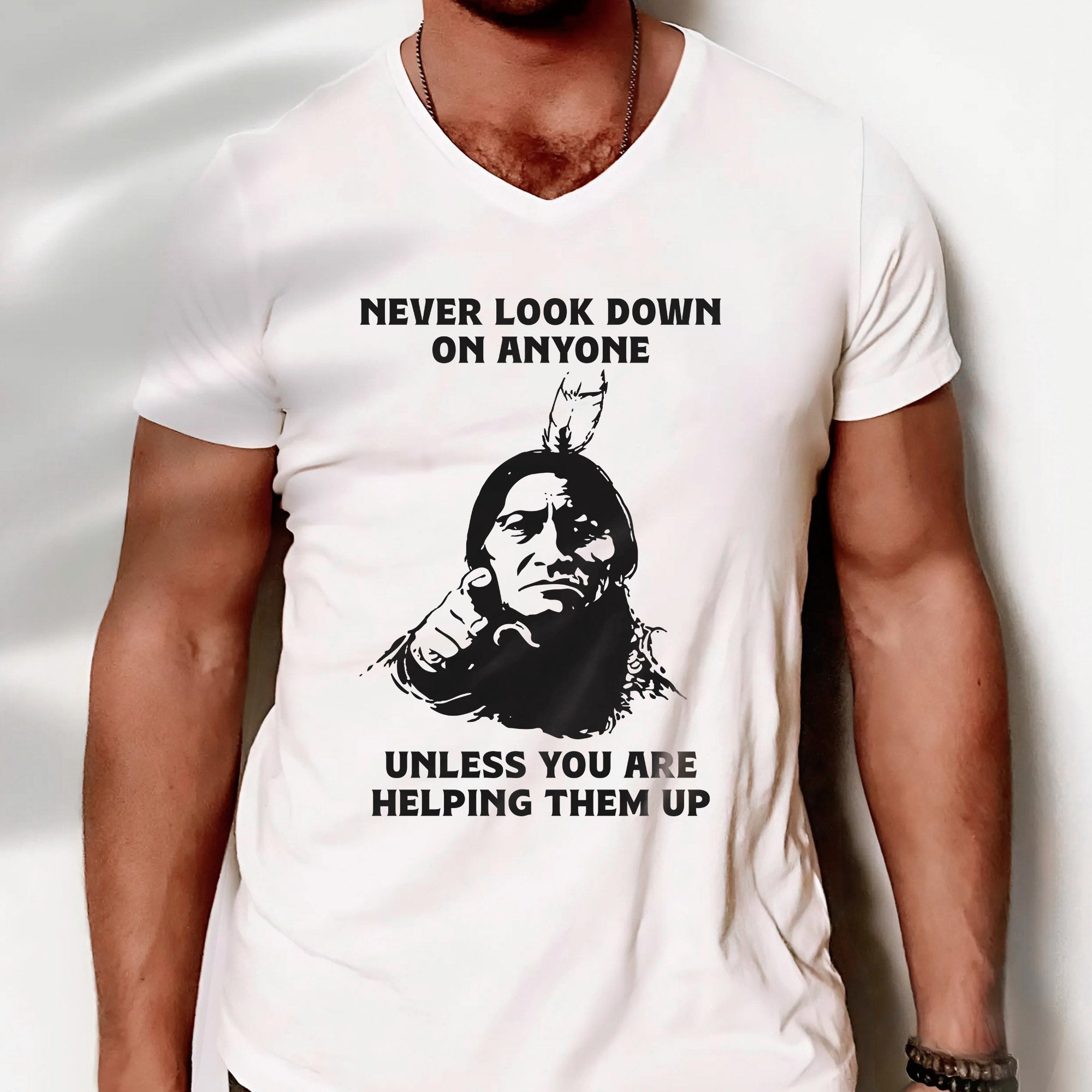 Never Look Down On Anyone Unless Helping Them Up Native American Unisex T-shirt/T-shirt V-Neck/Hoodie/Sweatshirt